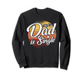 My Dad Is Single Father Single Dad Sweatshirt - Aesthetic Graphic Men Women - T-Shirt, Sweatshirt, Hoodie