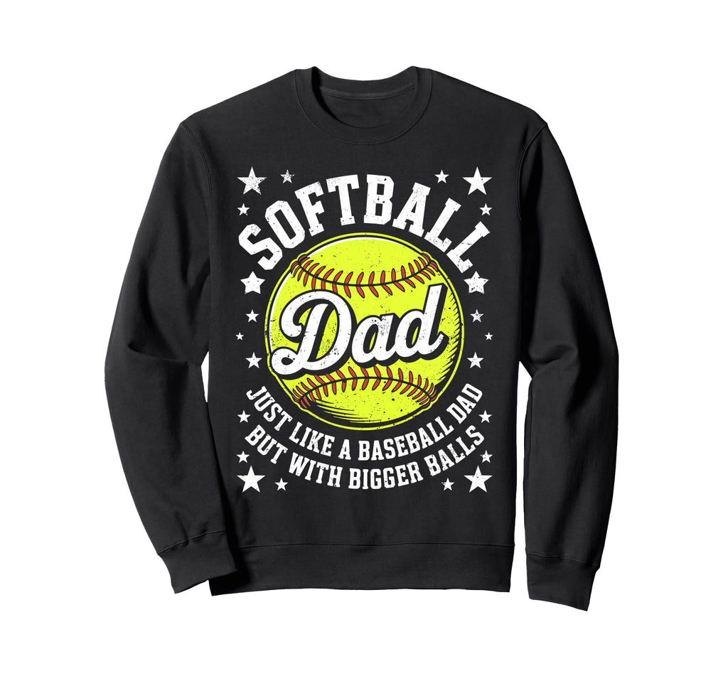 Softball Dad Like Baseball But Sweatshirt - Trendy Graphic Men Women - T-Shirt, Sweatshirt, Hoodie