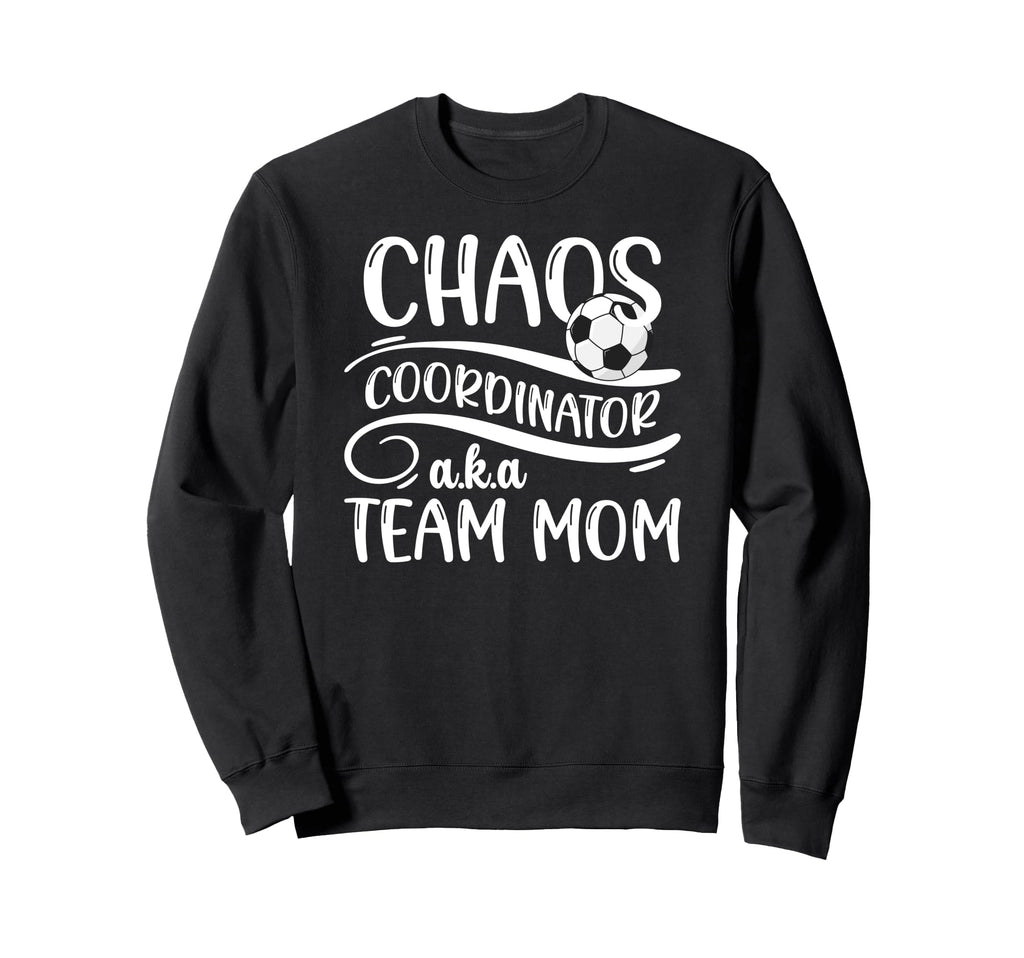 Chaos Coordinator Soccer Team Mom Sweatshirt - Trendy Graphic Men Women - T-Shirt, Sweatshirt, Hoodie