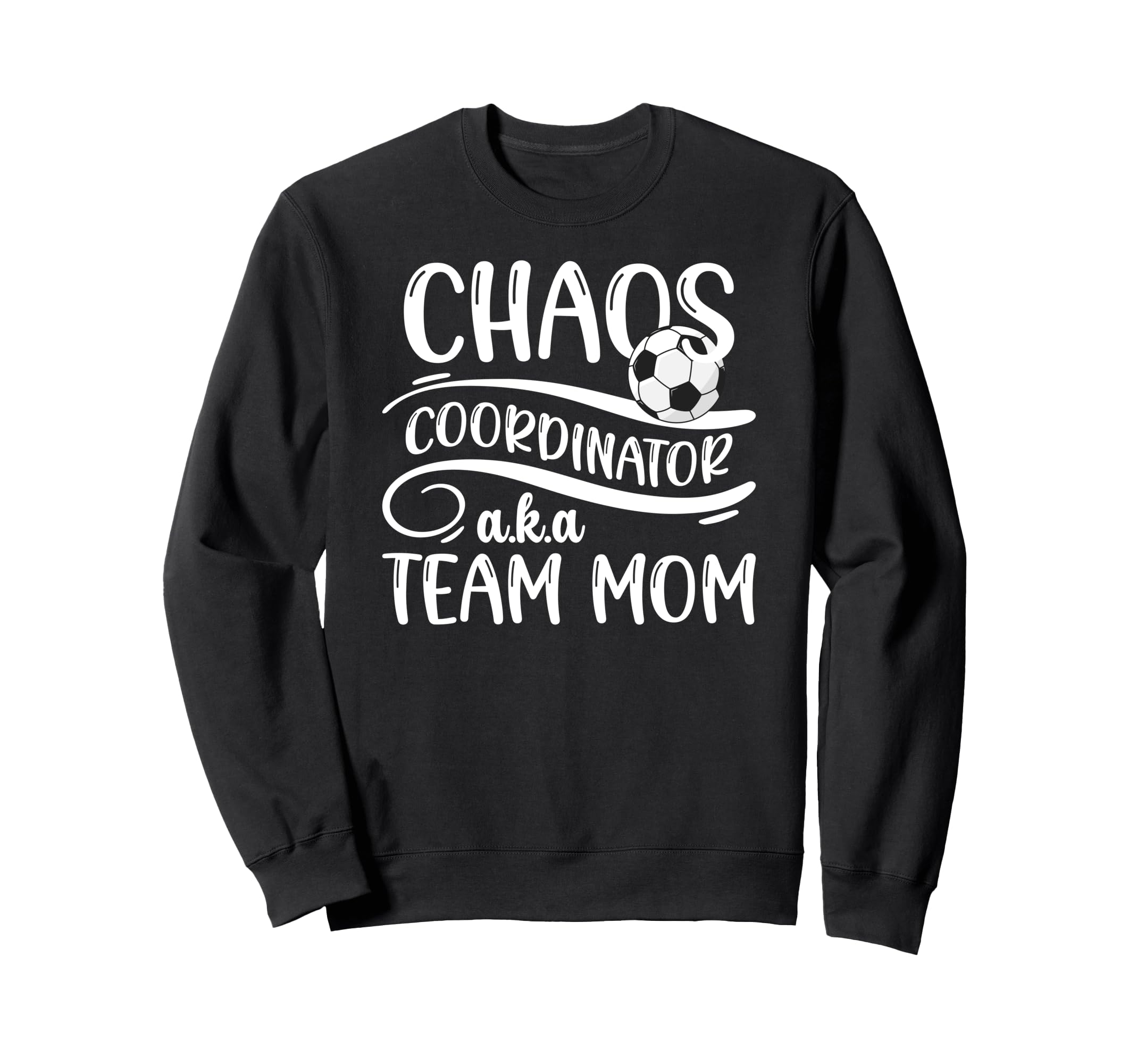 Chaos Coordinator Soccer Team Mom Sweatshirt - Trendy Graphic Men Women - T-Shirt, Sweatshirt, Hoodie