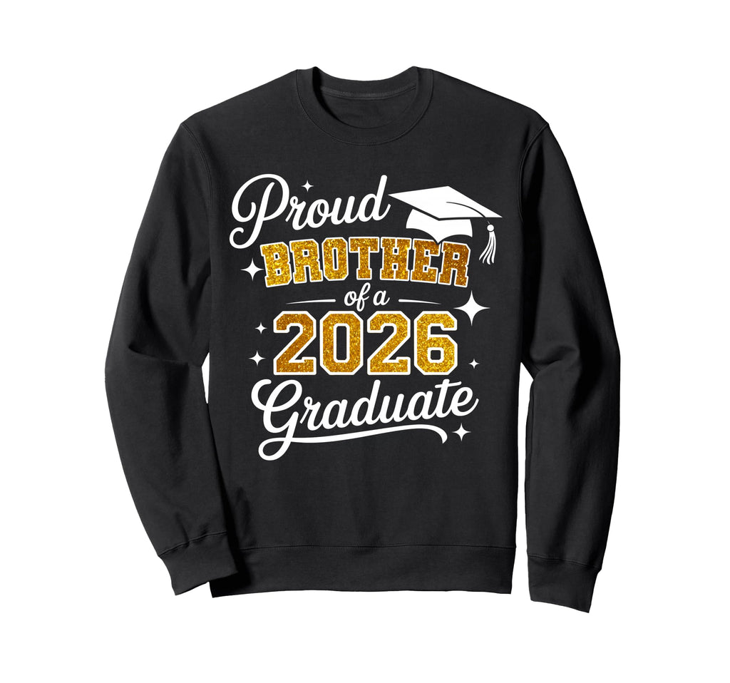 Proud Brother Class 2026 Graduate Sweatshirt - Trendy Graphic Unisex - T-Shirt, Sweatshirt, Hoodie