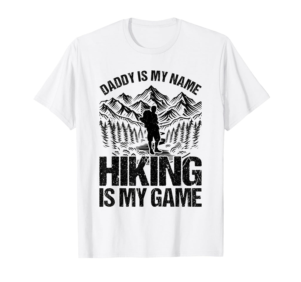 Daddy Is My Name Hiking Is My Game T-Shirt - Fun Novelty Design Men Women - T-Shirt, Sweatshirt, Hoodie
