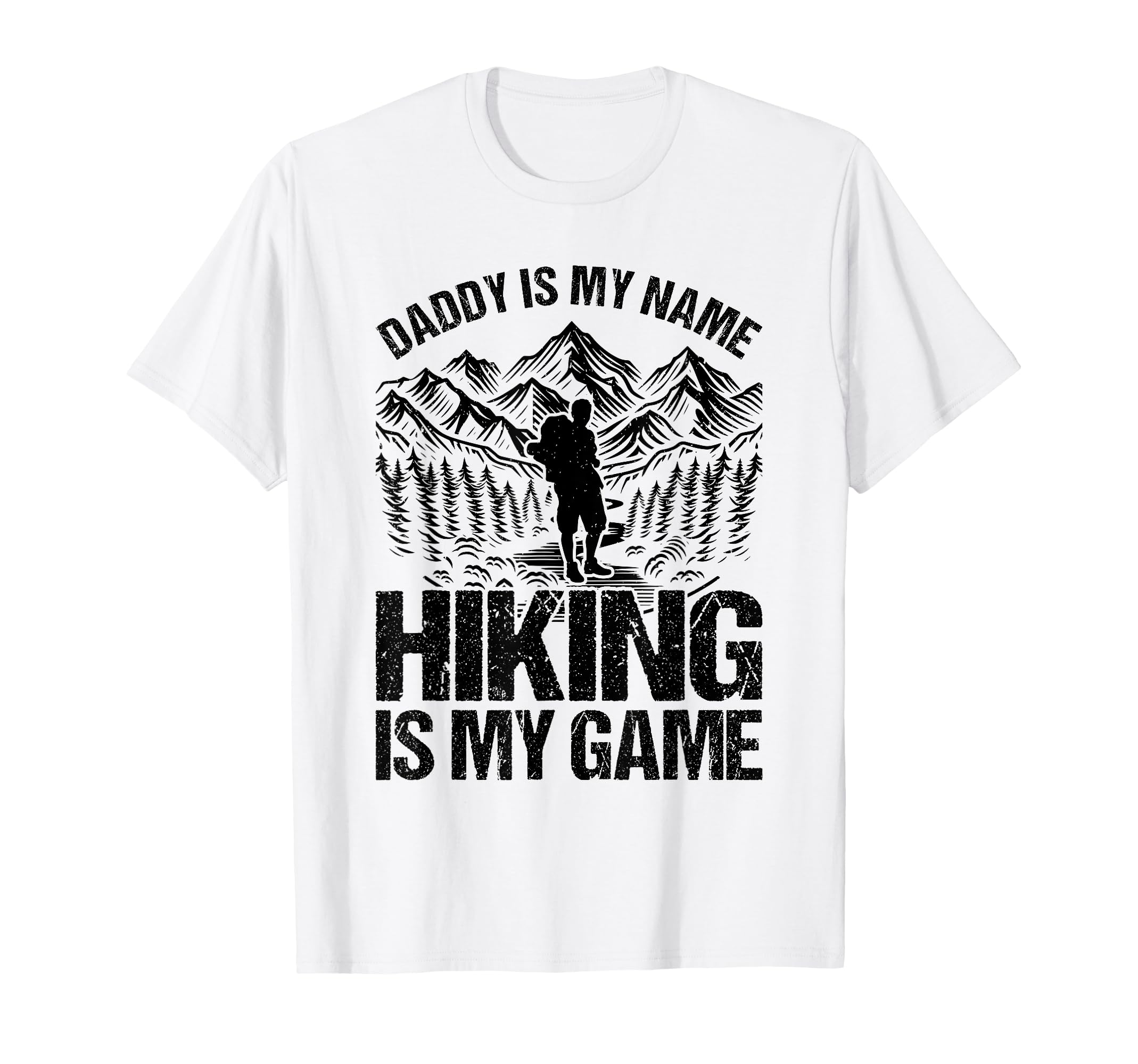 Daddy Is My Name Hiking Is My Game T-Shirt - Fun Novelty Design Men Women - T-Shirt, Sweatshirt, Hoodie