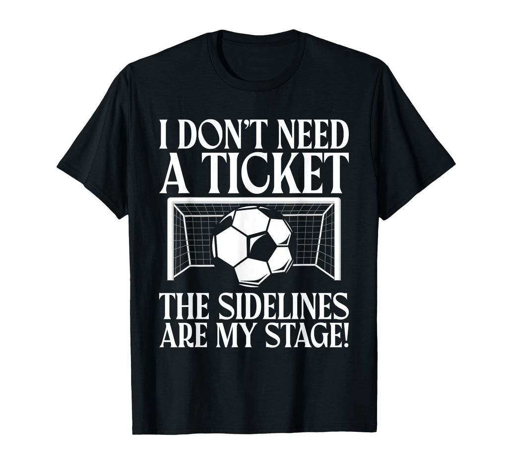 I Dont Need Ticket Sidelines Are My T-Shirt - Trendy Graphic Men Women - T-Shirt, Sweatshirt, Hoodie