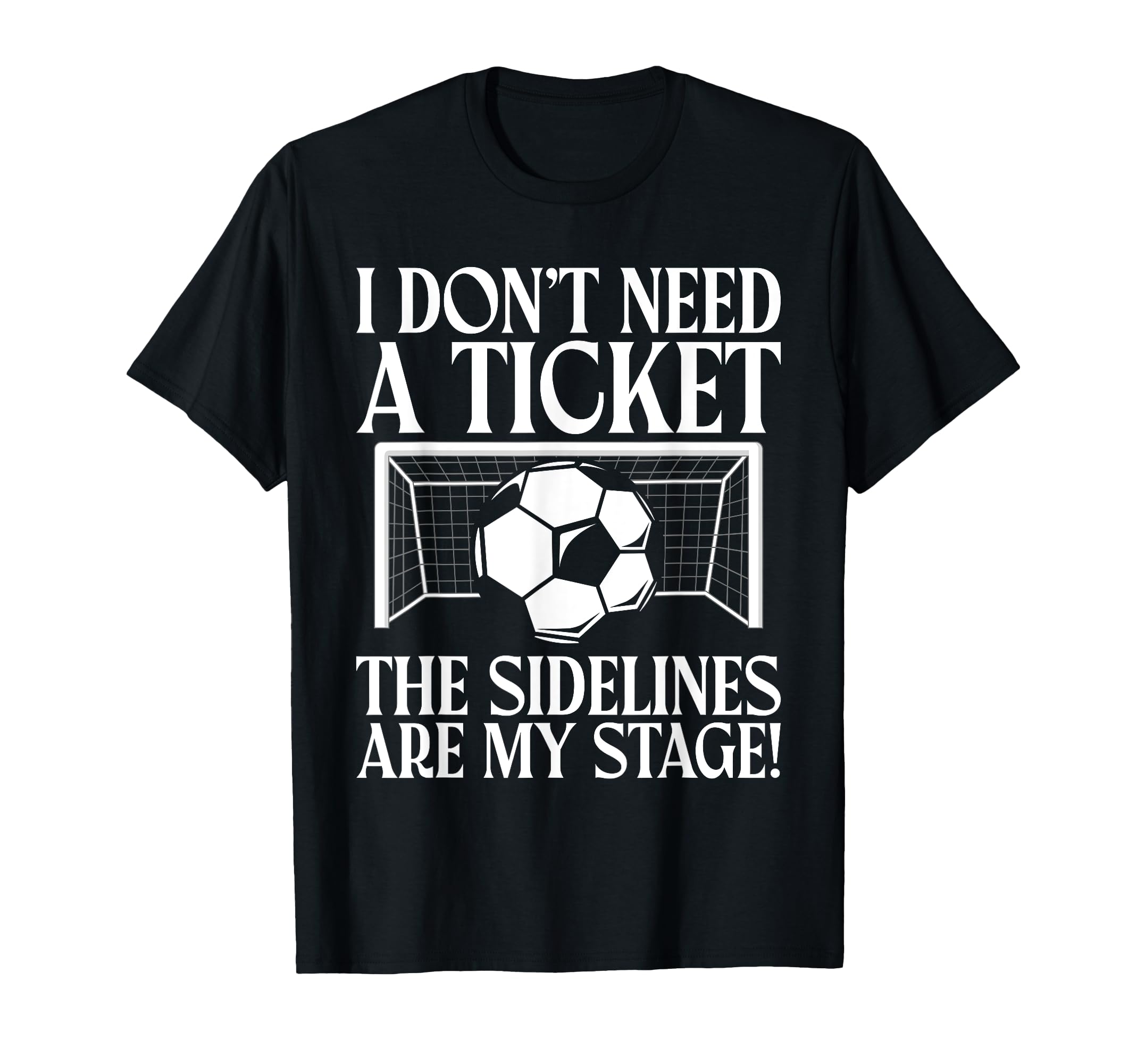 I Dont Need Ticket Sidelines Are My T-Shirt - Trendy Graphic Men Women - T-Shirt, Sweatshirt, Hoodie