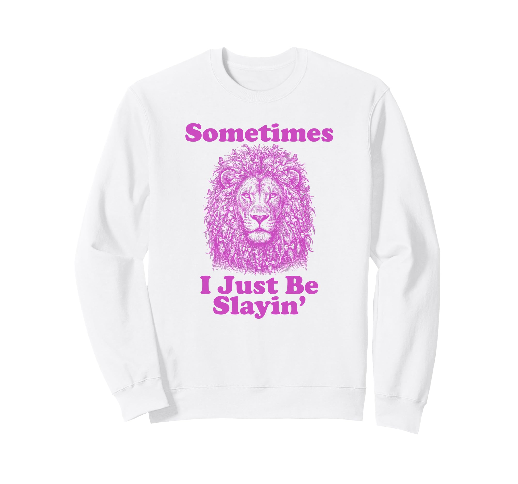 Sometimes I Just Be Slayin Funny Dad Sweatshirt - Minimalist Print Unisex - T-Shirt, Sweatshirt, Hoodie