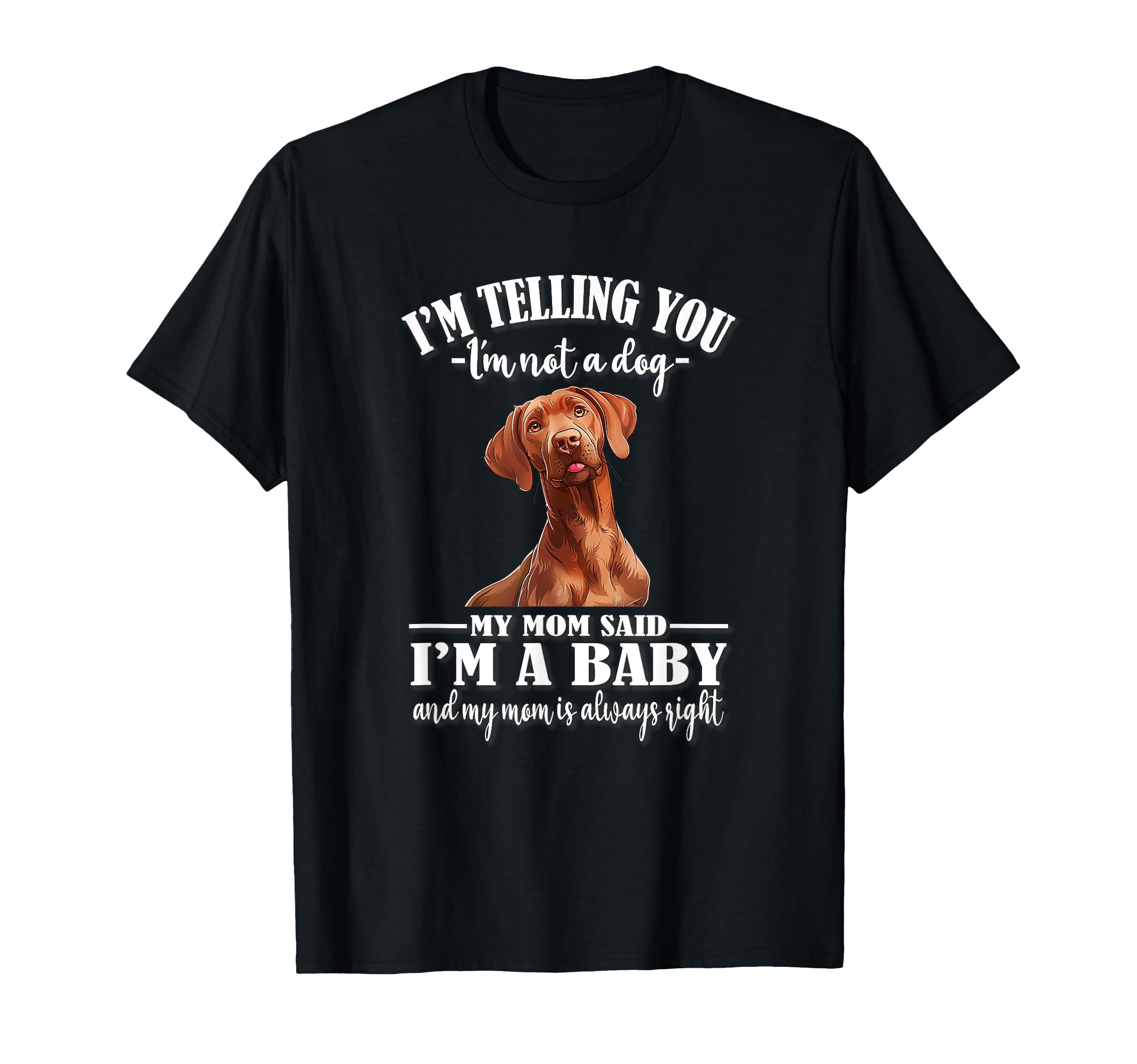 Funny Womens Mom Says Im Vizsla Dog T-Shirt - Fun Novelty Design Men Women - T-Shirt, Sweatshirt, Hoodie