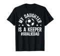 My Daughter Is Soccer Goalkeeper Dad T-Shirt - Unique Graphic Unisex - T-Shirt, Sweatshirt, Hoodie