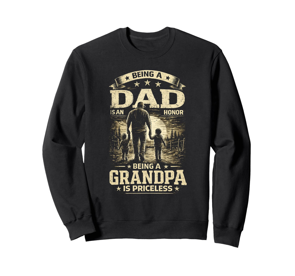 Being Dad Is Honor Grandpa Is Sweatshirt - Graphic Print for Adults - T-Shirt, Sweatshirt, Hoodie
