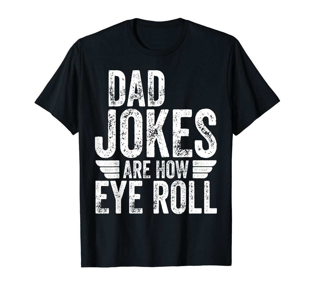 Funny Fathers Day Dad Jokes Are How Eye T-Shirt - Aesthetic Graphic Unisex - T-Shirt, Sweatshirt, Hoodie