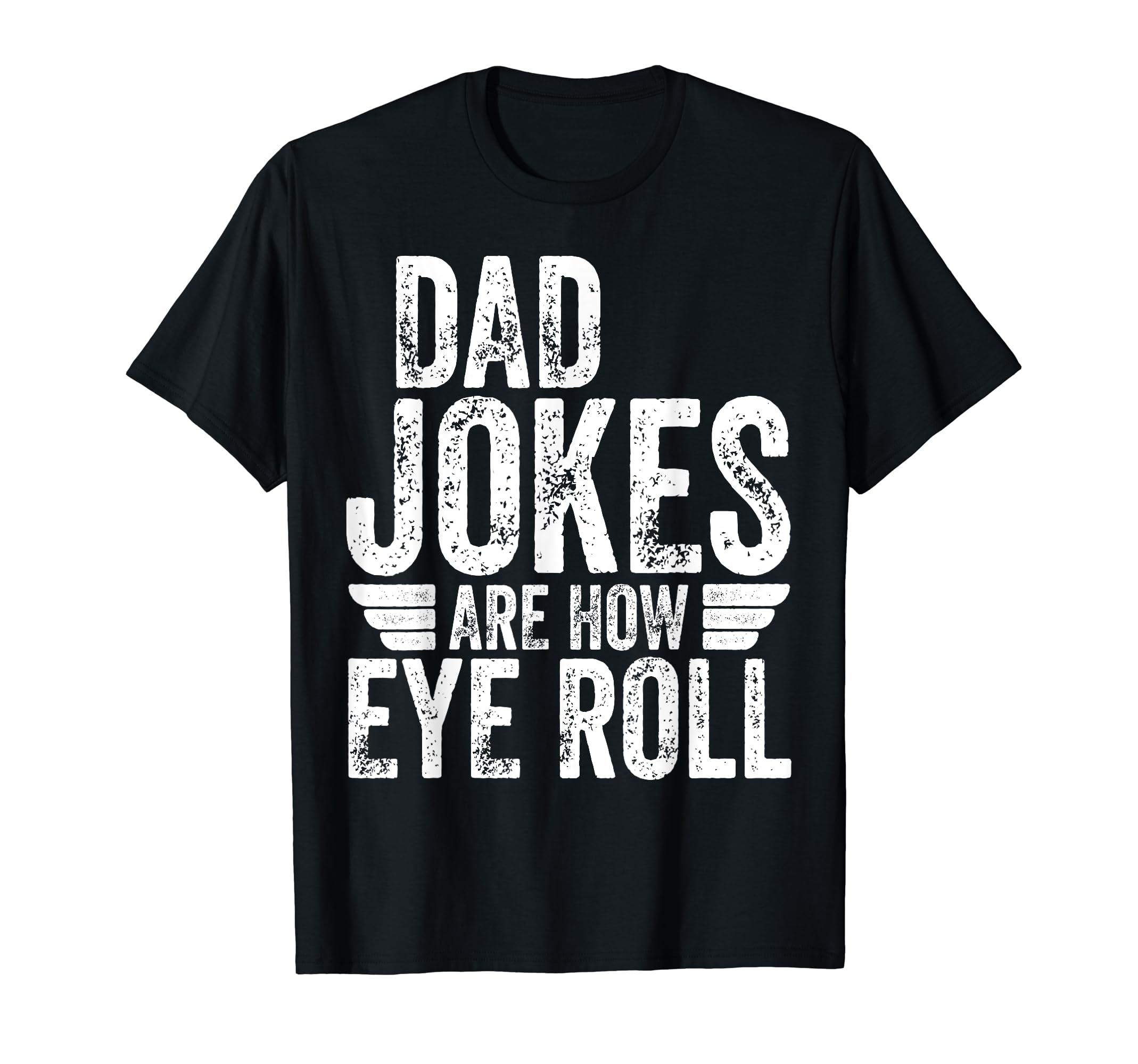 Funny Fathers Day Dad Jokes Are How Eye T-Shirt - Aesthetic Graphic Unisex - T-Shirt, Sweatshirt, Hoodie