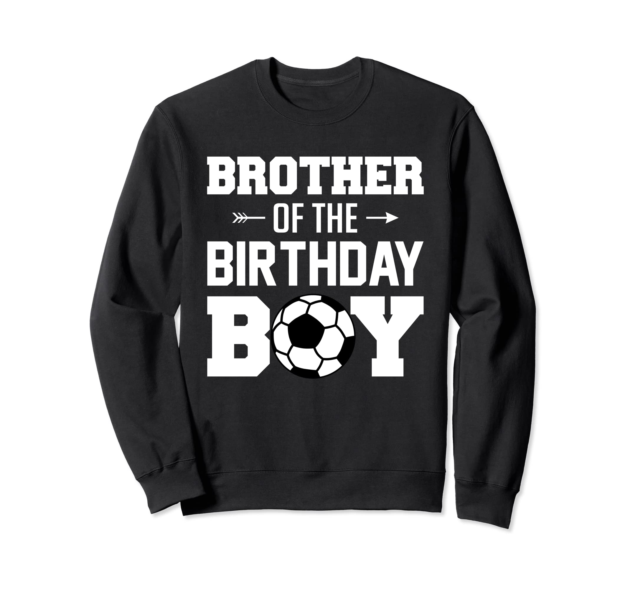 Brother Birthday Funny Soccer Sweatshirt - Novelty Apparel Men Women - T-Shirt, Sweatshirt, Hoodie