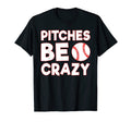 Pitches Be Crazy Baseball Funny Pun T-Shirt - Custom Art Print Men Women - T-Shirt, Sweatshirt, Hoodie