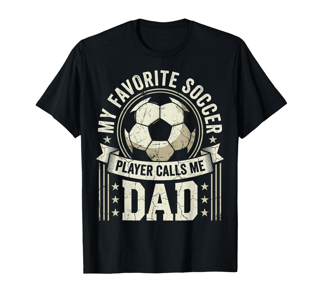 Fathers Day My Favorite Soccer Player T-Shirt - Unique Graphic Unisex - T-Shirt, Sweatshirt, Hoodie