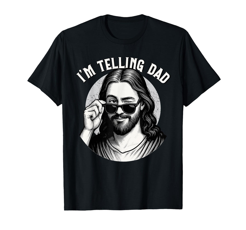 Jesus Im Telling Dad Funny Jesus T-Shirt - Aesthetic Graphic Men Women - T-Shirt, Sweatshirt, Hoodie