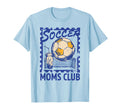 Soccer Football Moms Club Funny Sports T-Shirt - Novelty Apparel Unisex - T-Shirt, Sweatshirt, Hoodie