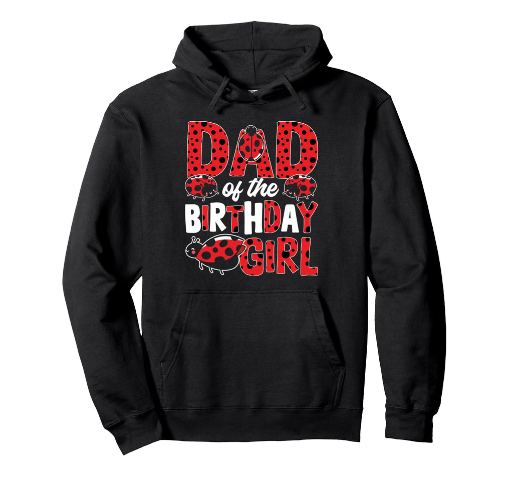 Ladybug Dad Birthday Hoodie - Fun Novelty Design Unisex - T-Shirt, Sweatshirt, Hoodie