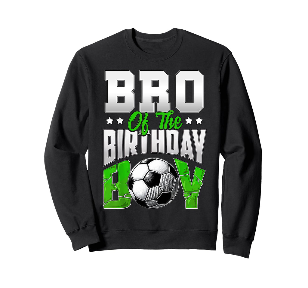 Bro Birthday Soccer Family Sweatshirt - Casual Everyday Wear for Adults - T-Shirt, Sweatshirt, Hoodie
