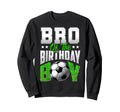 Bro Birthday Soccer Family Sweatshirt - Casual Everyday Wear for Adults - T-Shirt, Sweatshirt, Hoodie