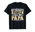 My Favorite People Call Me Papa Dad Daddy T-Shirt - Graphic Print Unisex - T-Shirt, Sweatshirt, Hoodie