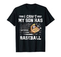 I Cant My Son Has Baseball Funny Baseball T-Shirt - Novelty Apparel Unisex - T-Shirt, Sweatshirt, Hoodie