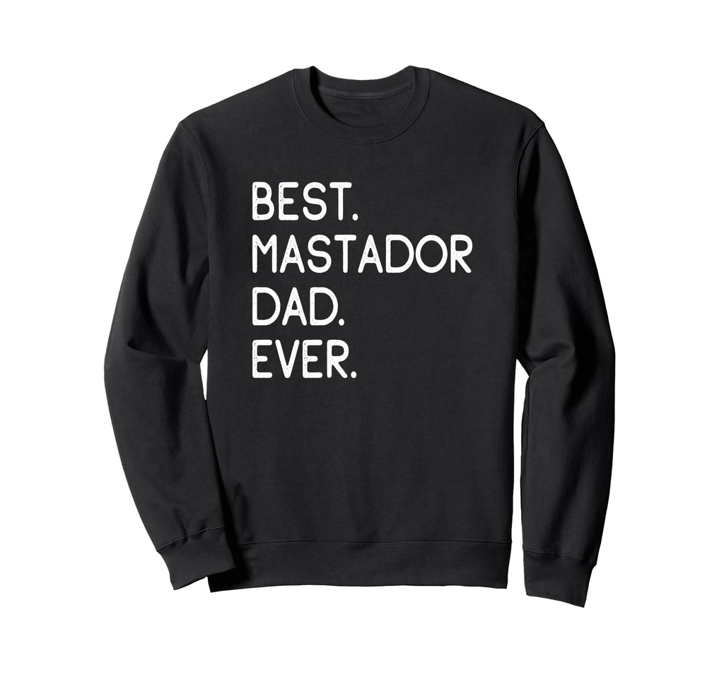 Mastadors Best Mastador Dad Ever Sweatshirt - Unique Graphic Men Women - T-Shirt, Sweatshirt, Hoodie
