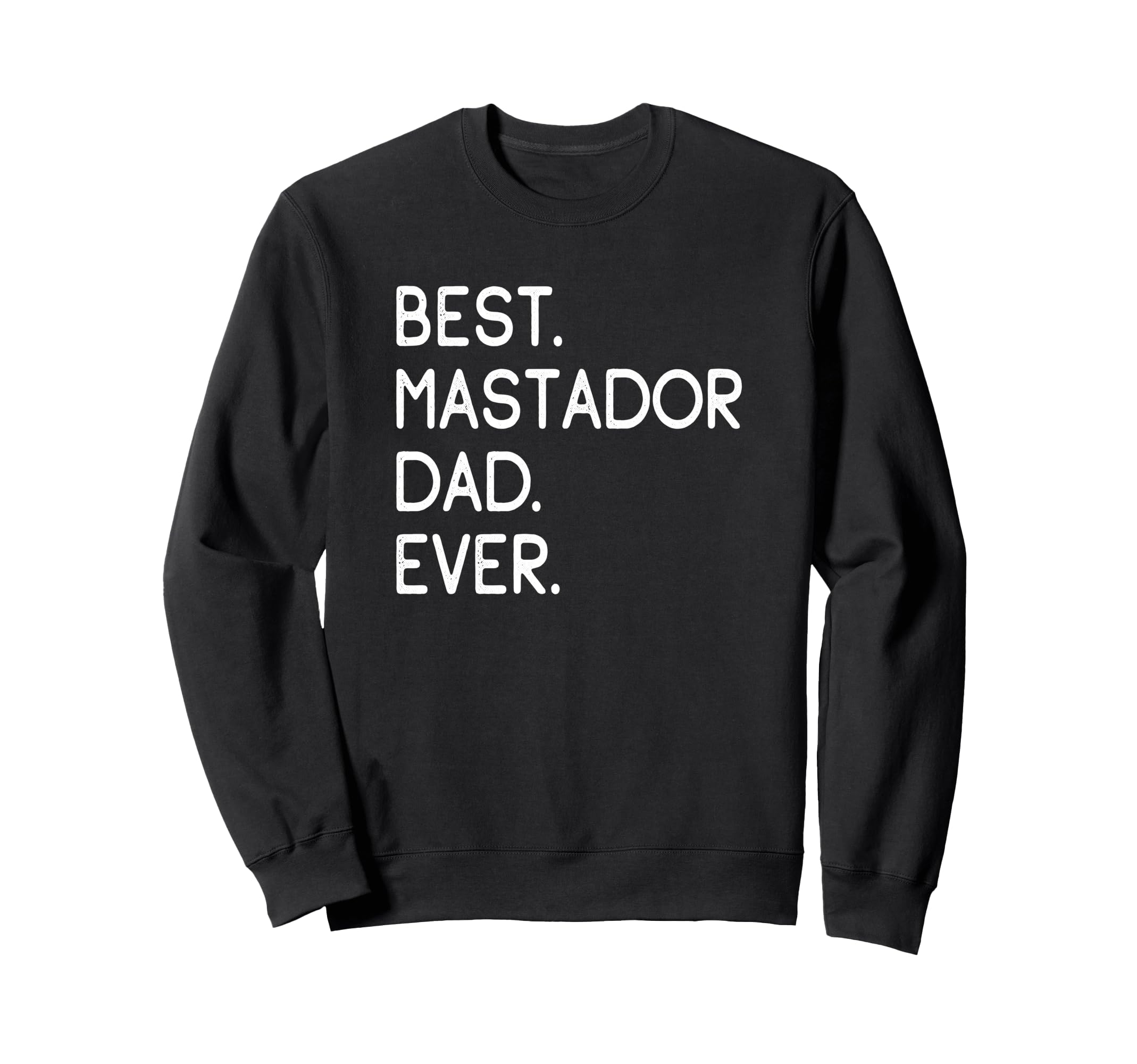 Mastadors Best Mastador Dad Ever Sweatshirt - Unique Graphic Men Women - T-Shirt, Sweatshirt, Hoodie