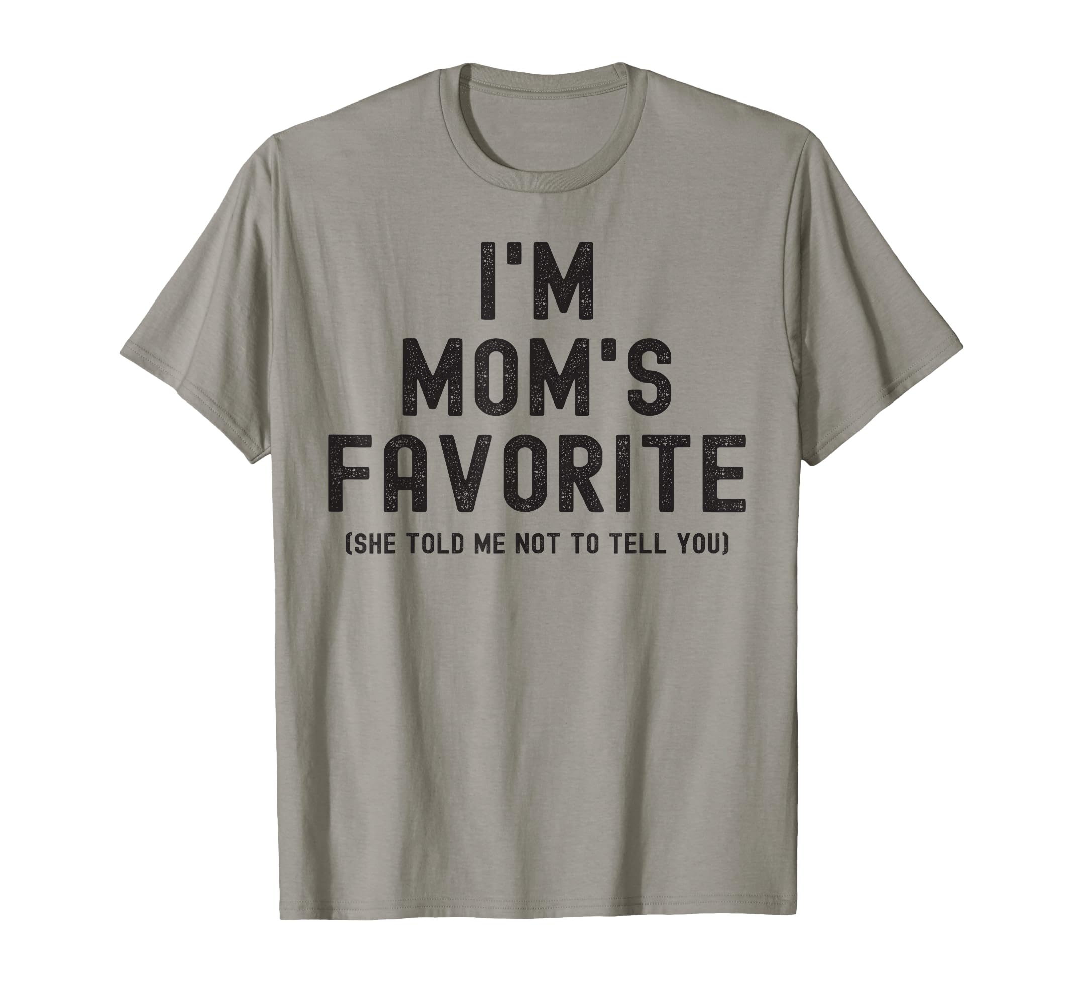 Im Moms Favorite She Told Me Not To T-Shirt - Minimalist Print for Adults - T-Shirt, Sweatshirt, Hoodie