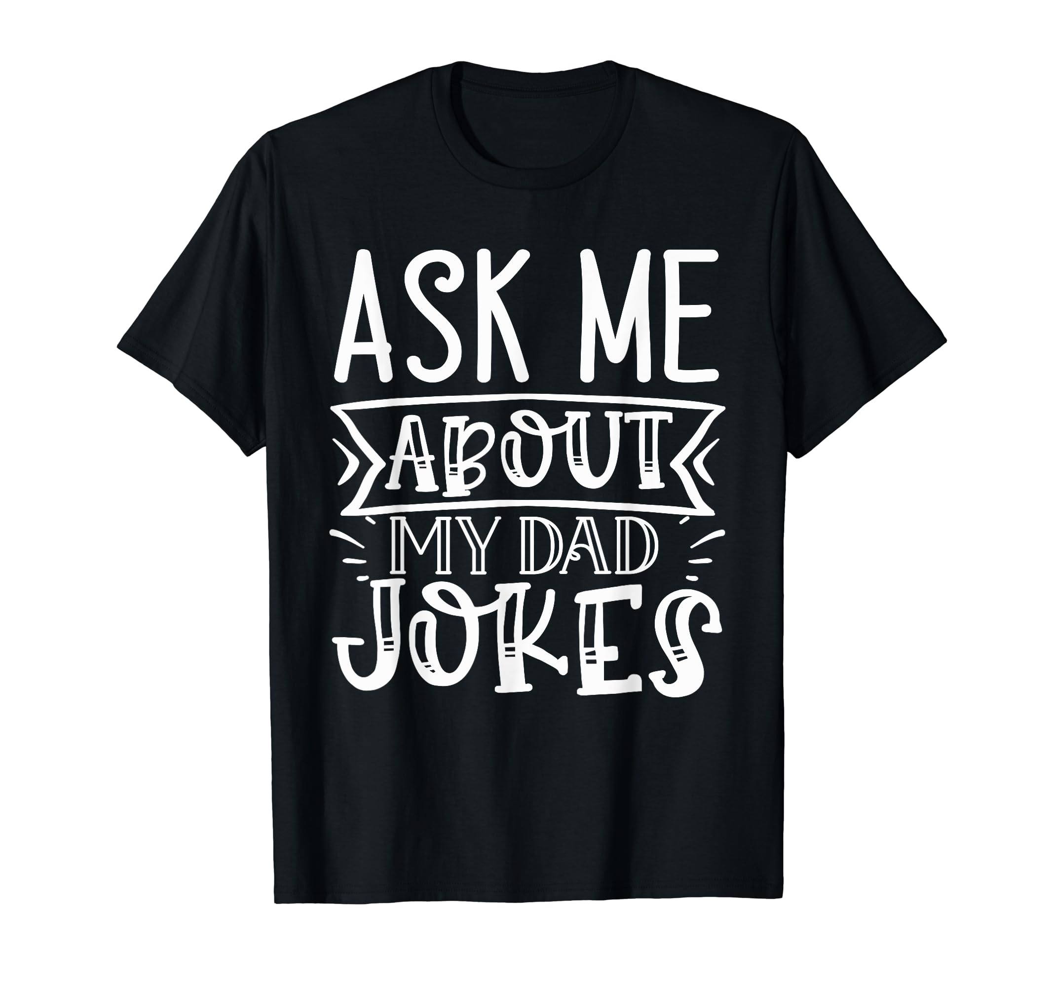 Ask Me About My Dad Jokes Funny T-Shirt - Unique Graphic for Adults - T-Shirt, Sweatshirt, Hoodie