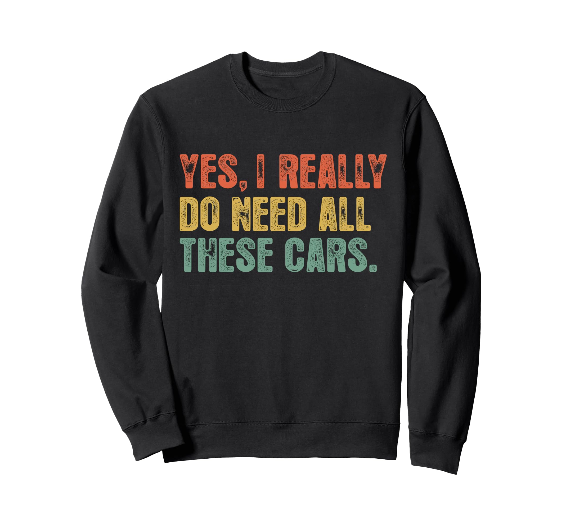 Yes I Really Do Need All These Cars Sweatshirt - Graphic Print for Adults - T-Shirt, Sweatshirt, Hoodie