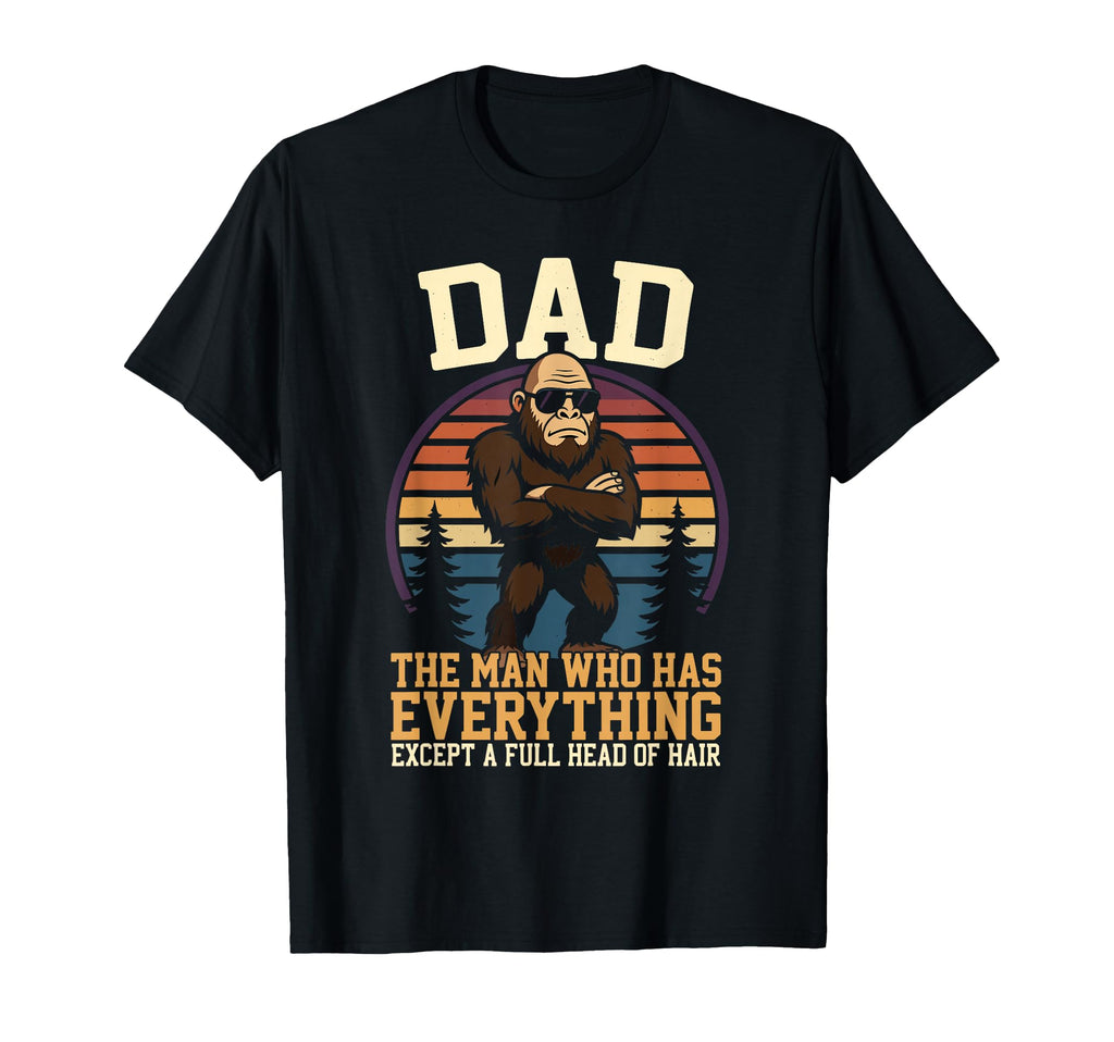 Dad Who Has Everything Bald Sasquatch T-Shirt - Trendy Graphic Men Women - T-Shirt, Sweatshirt, Hoodie