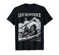 Funny Grim Reaper Last Responder T-Shirt - Casual Everyday Wear Men Women - T-Shirt, Sweatshirt, Hoodie