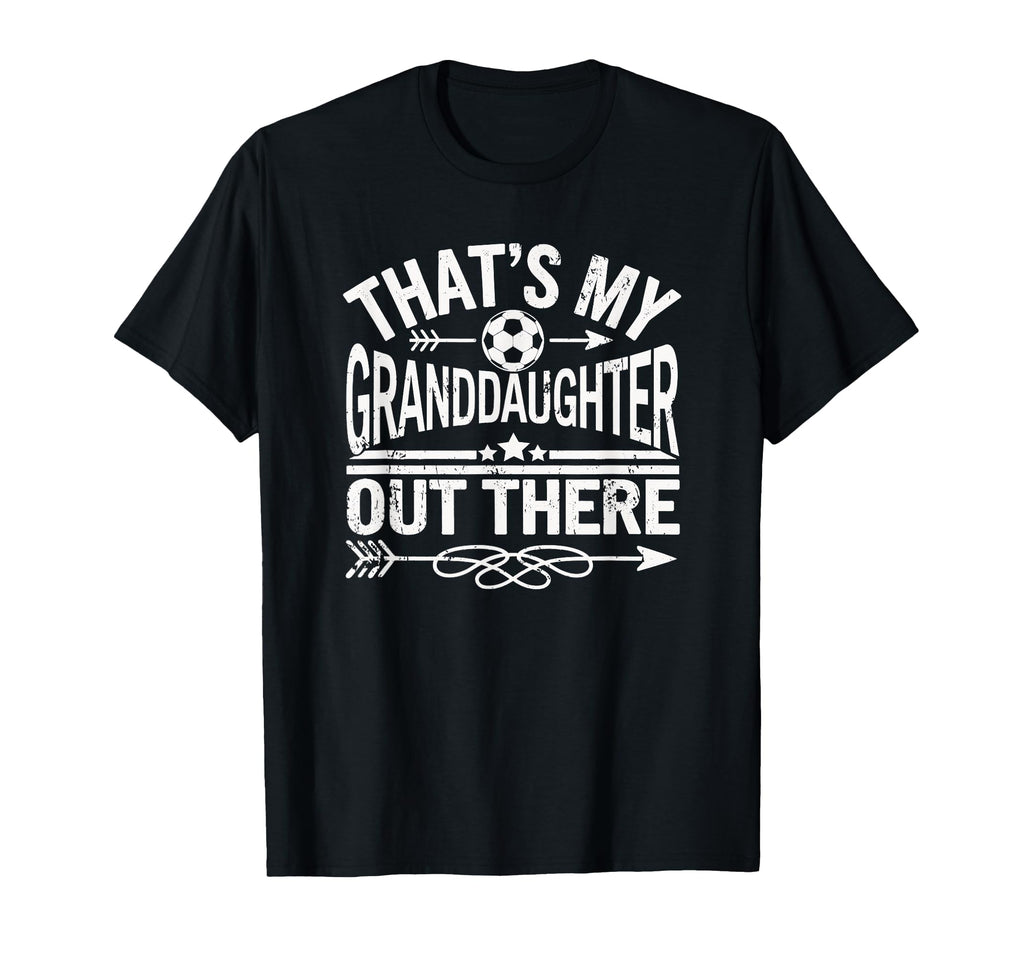 Thats My Granddaughter Out There T-Shirt - Casual Everyday Wear for Adults - T-Shirt, Sweatshirt, Hoodie