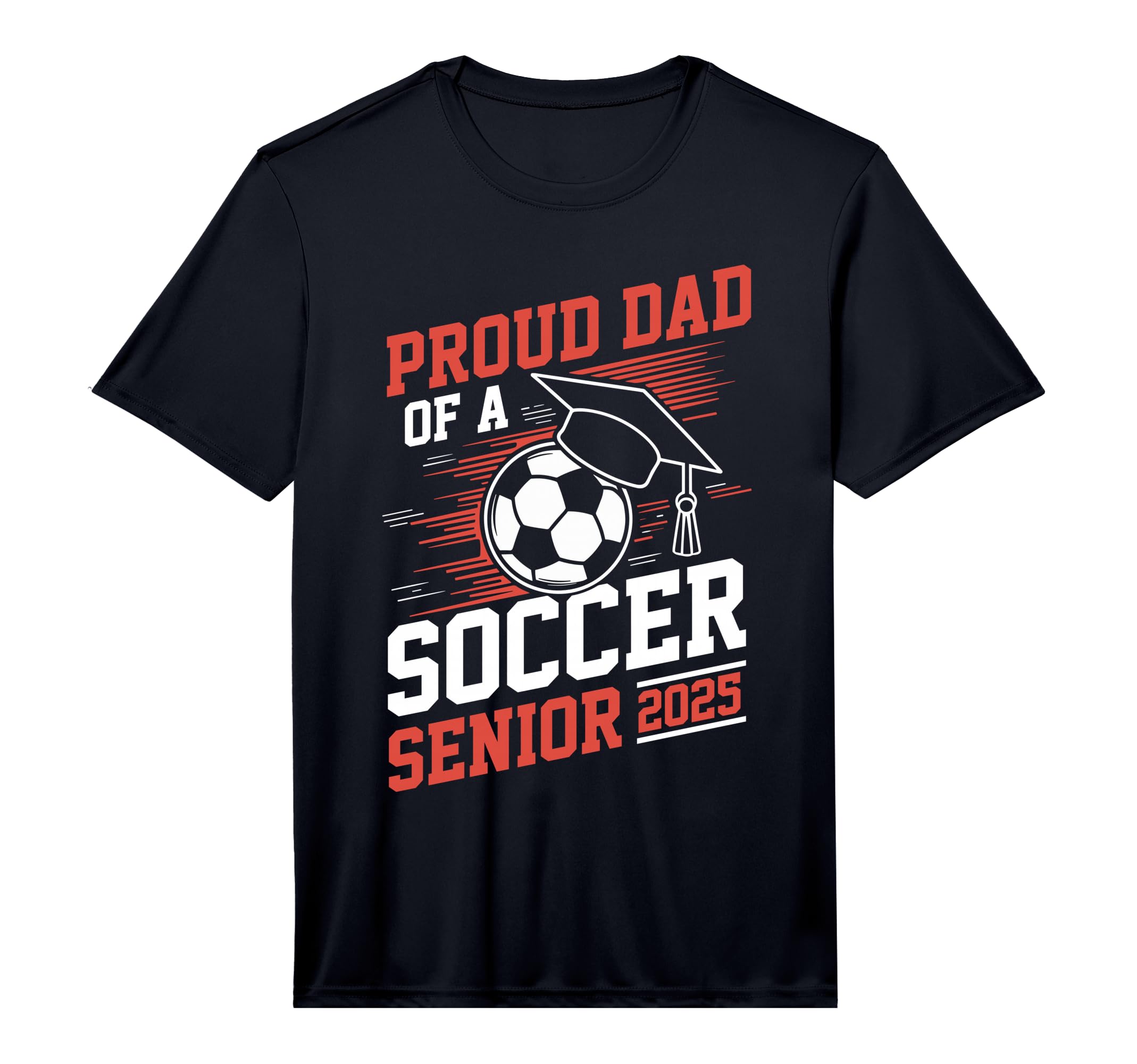 Proud Dad Soccer Senior 2025 Performance T-Shirt - Graphic Print for Adults - T-Shirt, Sweatshirt, Hoodie