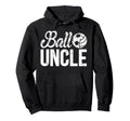 Ball Uncle Proud Soccer Volleyball Uncle Hoodie - Unique Graphic Men Women - T-Shirt, Sweatshirt, Hoodie