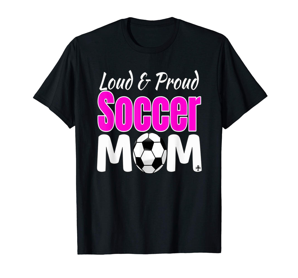 Loud And Proud Soccer Mom T-Shirt - Custom Art Print Unisex - T-Shirt, Sweatshirt, Hoodie