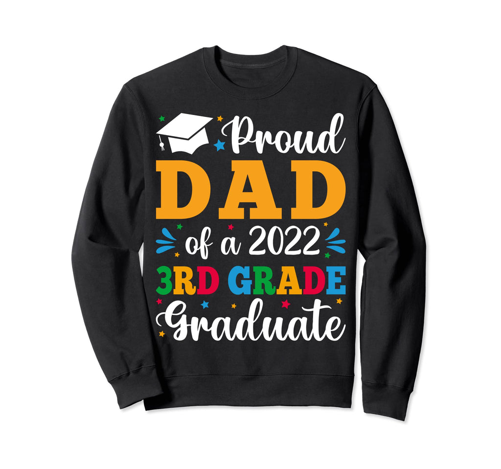 Proud Dad 2022 3Rd Grade Sweatshirt - Casual Everyday Wear for Adults - T-Shirt, Sweatshirt, Hoodie