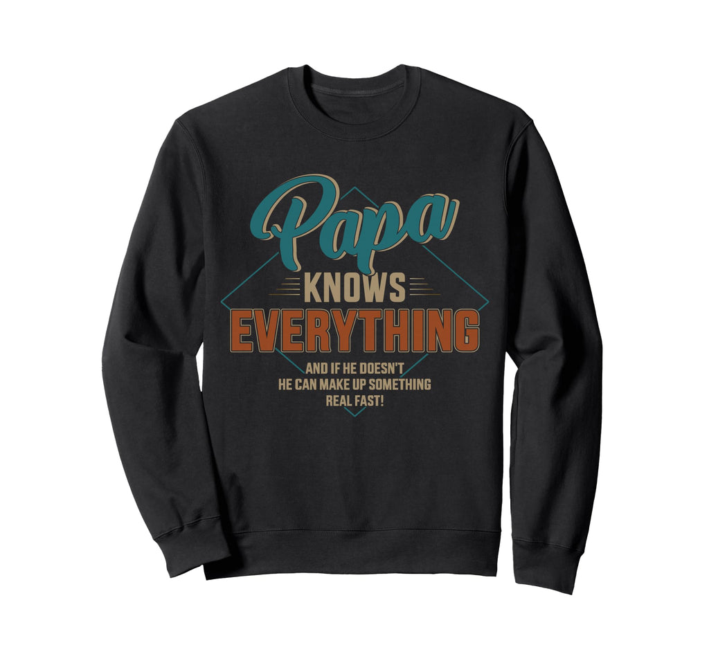 Papa Knows Everything Fathers Day Sweatshirt - Aesthetic Graphic Unisex - T-Shirt, Sweatshirt, Hoodie