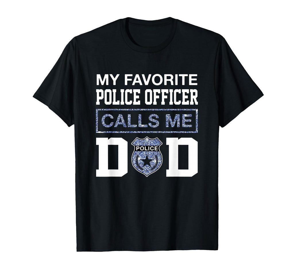 My Favorite Police Officer Calls Me Dad T-Shirt - Streetwear Style Unisex - T-Shirt, Sweatshirt, Hoodie