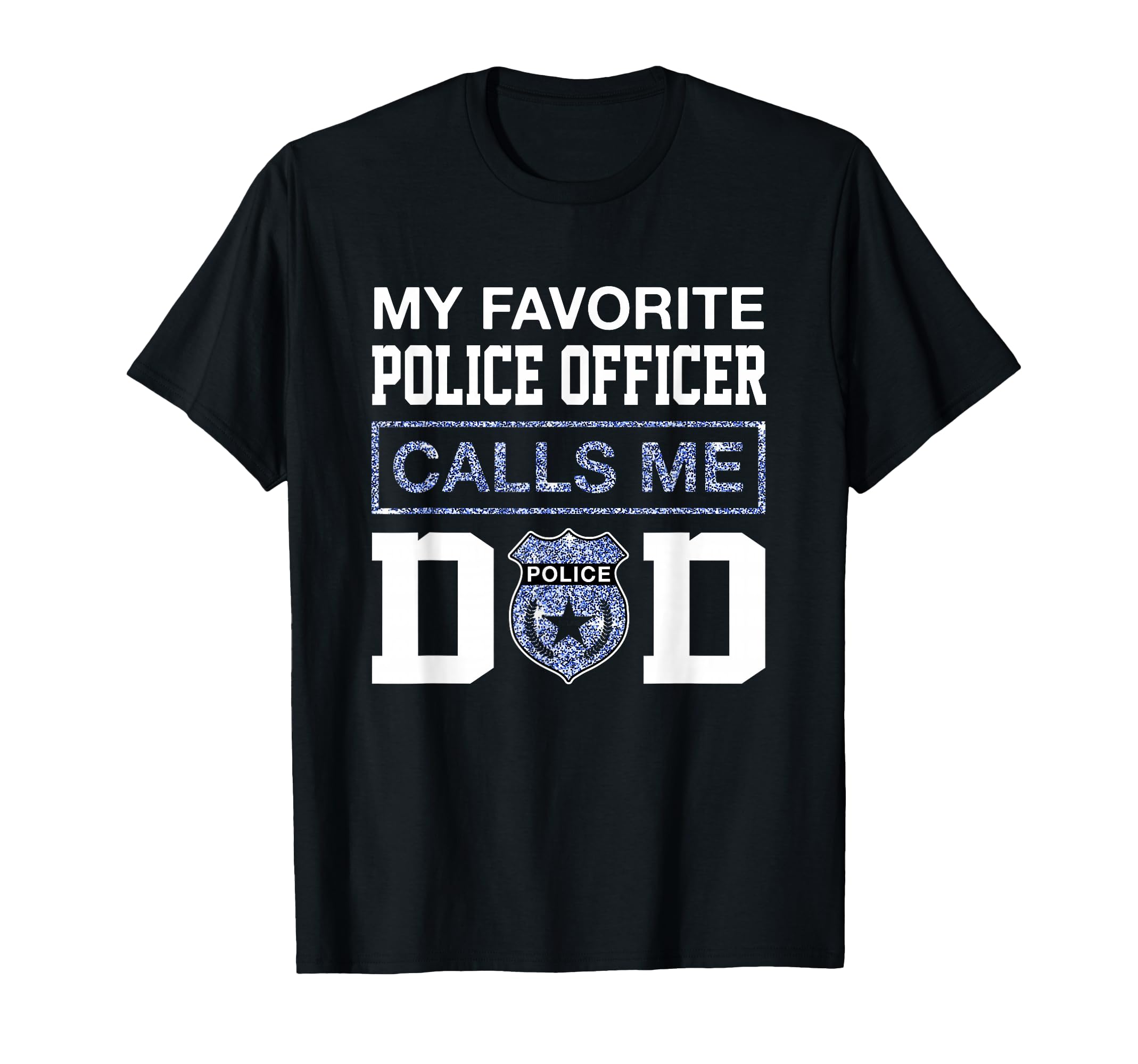 My Favorite Police Officer Calls Me Dad T-Shirt - Streetwear Style Unisex - T-Shirt, Sweatshirt, Hoodie