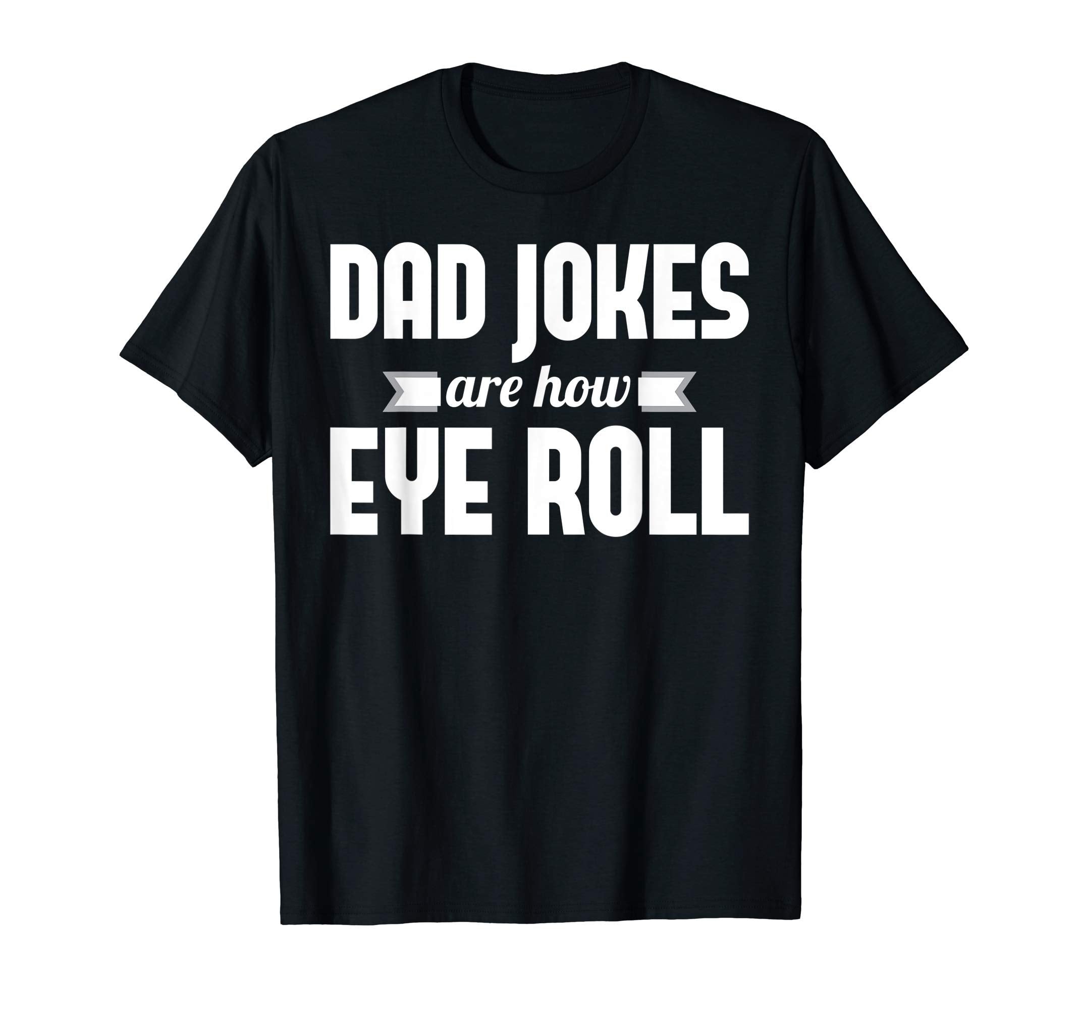 Mens Dad Jokes Are How Eye Roll Rad Jokes T-Shirt - Trendy Graphic Unisex - T-Shirt, Sweatshirt, Hoodie