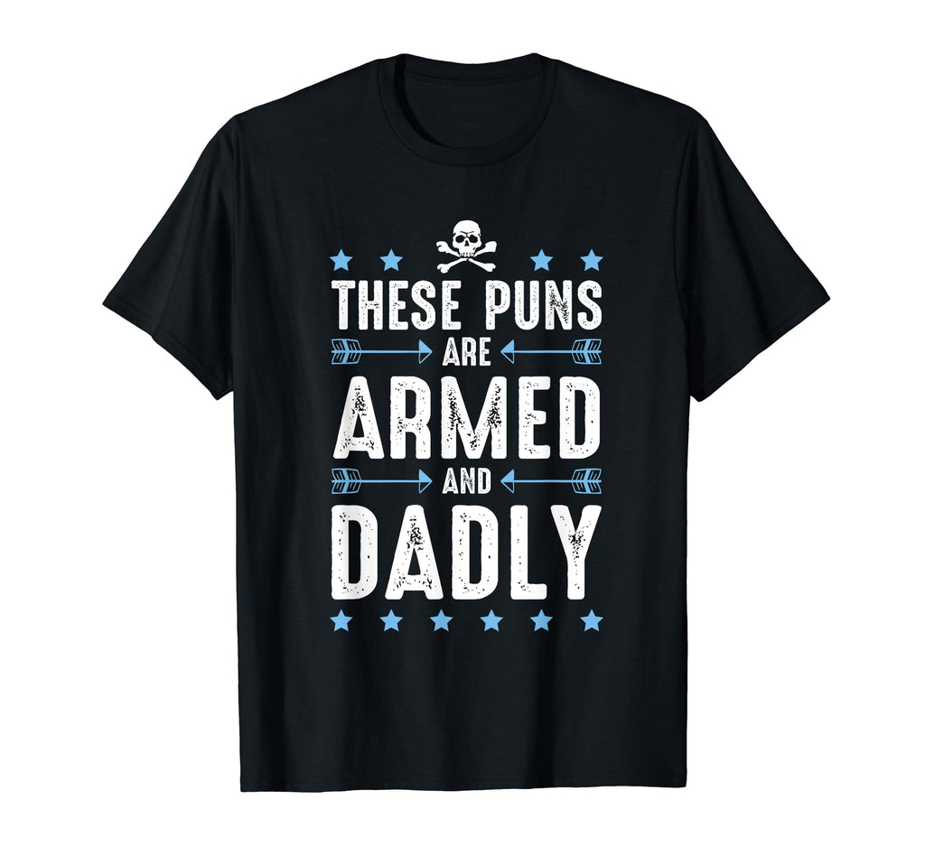 These Puns Are Armed And Dadly Dad Joke T-Shirt - Unique Graphic Unisex - T-Shirt, Sweatshirt, Hoodie