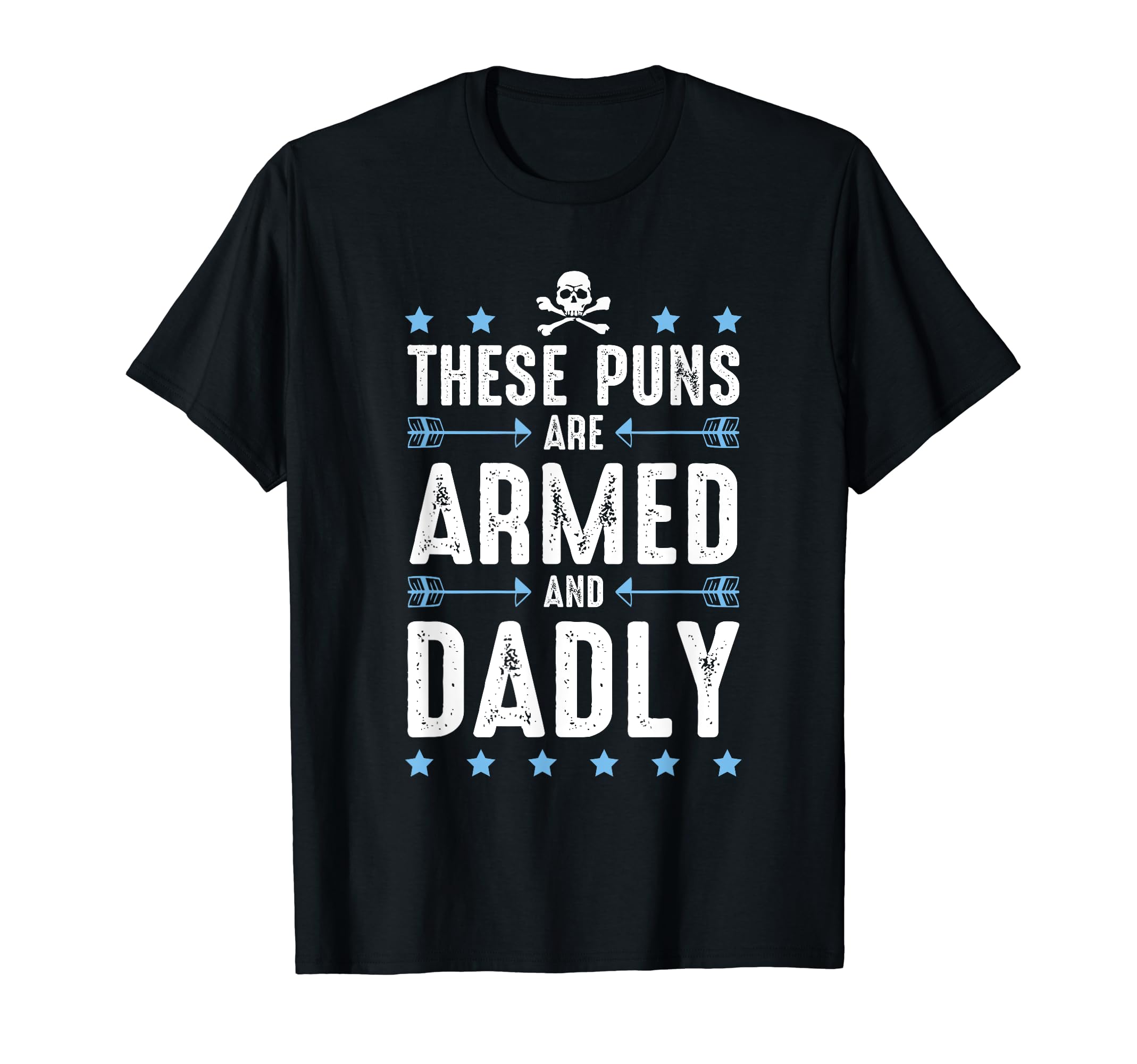 These Puns Are Armed And Dadly Dad Joke T-Shirt - Unique Graphic Unisex - T-Shirt, Sweatshirt, Hoodie