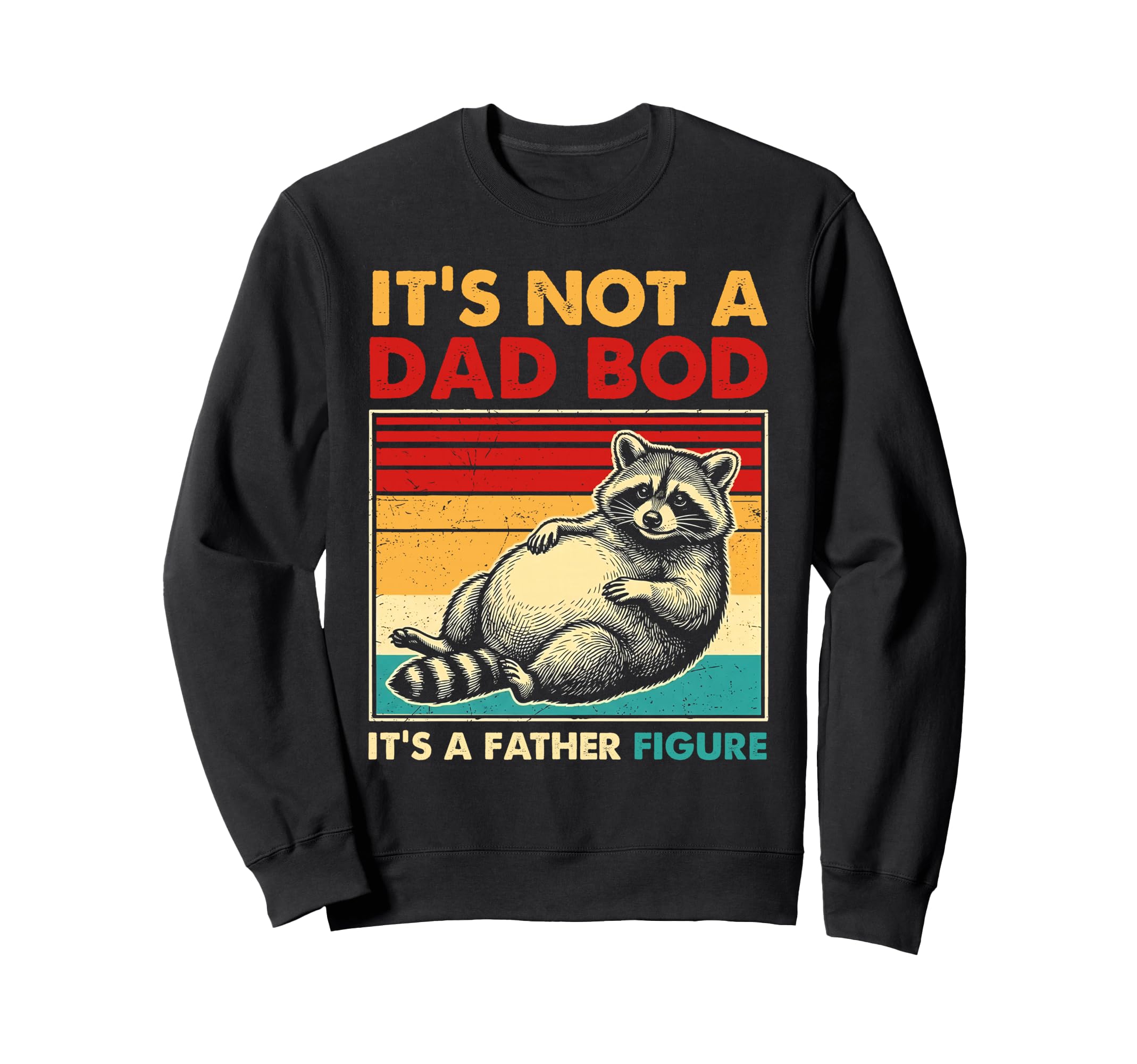 Its Not Dad Bod Its Father Figure Sweatshirt - Unique Graphic for Adults - T-Shirt, Sweatshirt, Hoodie