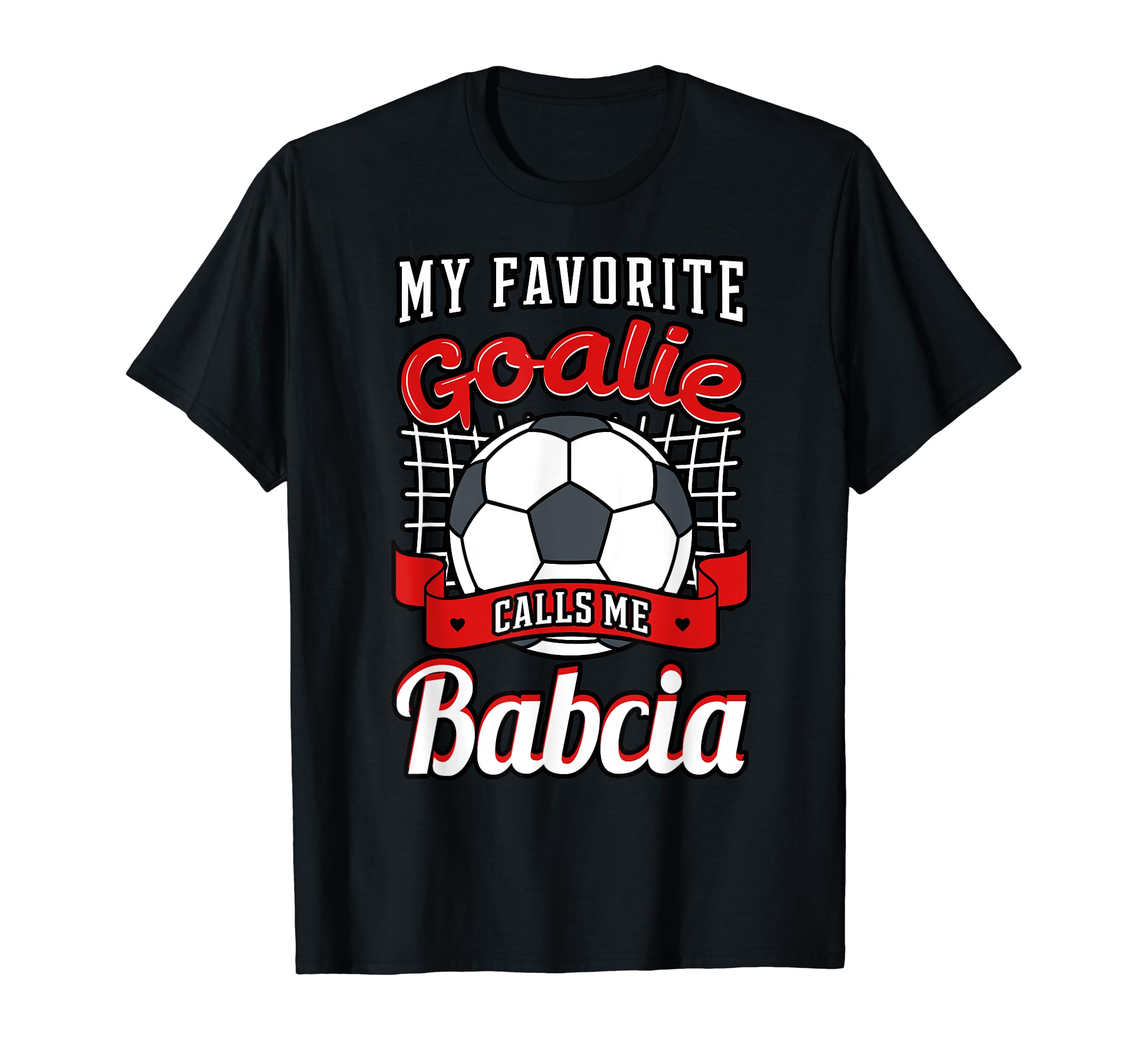 My Favorite Goalie Calls Me Babcia T-Shirt - Graphic Print Men Women - T-Shirt, Sweatshirt, Hoodie