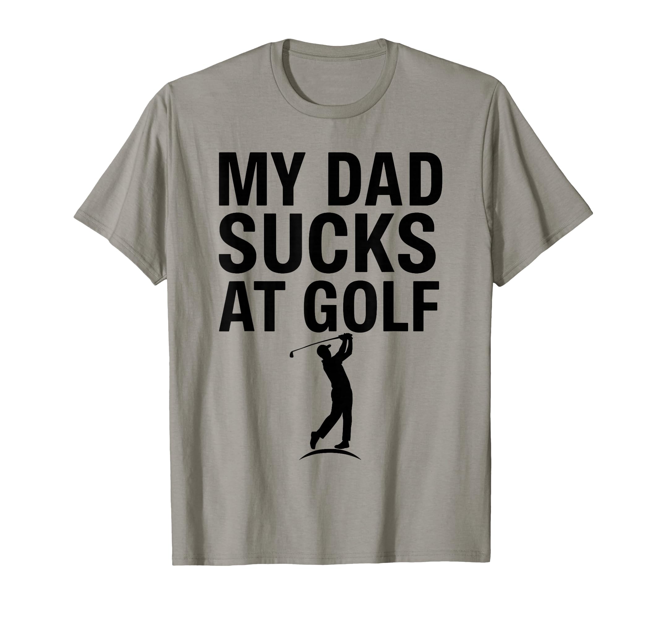 Funny Dad Golf Joke Dad Mine Sucks T-Shirt - Novelty Apparel Men Women - T-Shirt, Sweatshirt, Hoodie