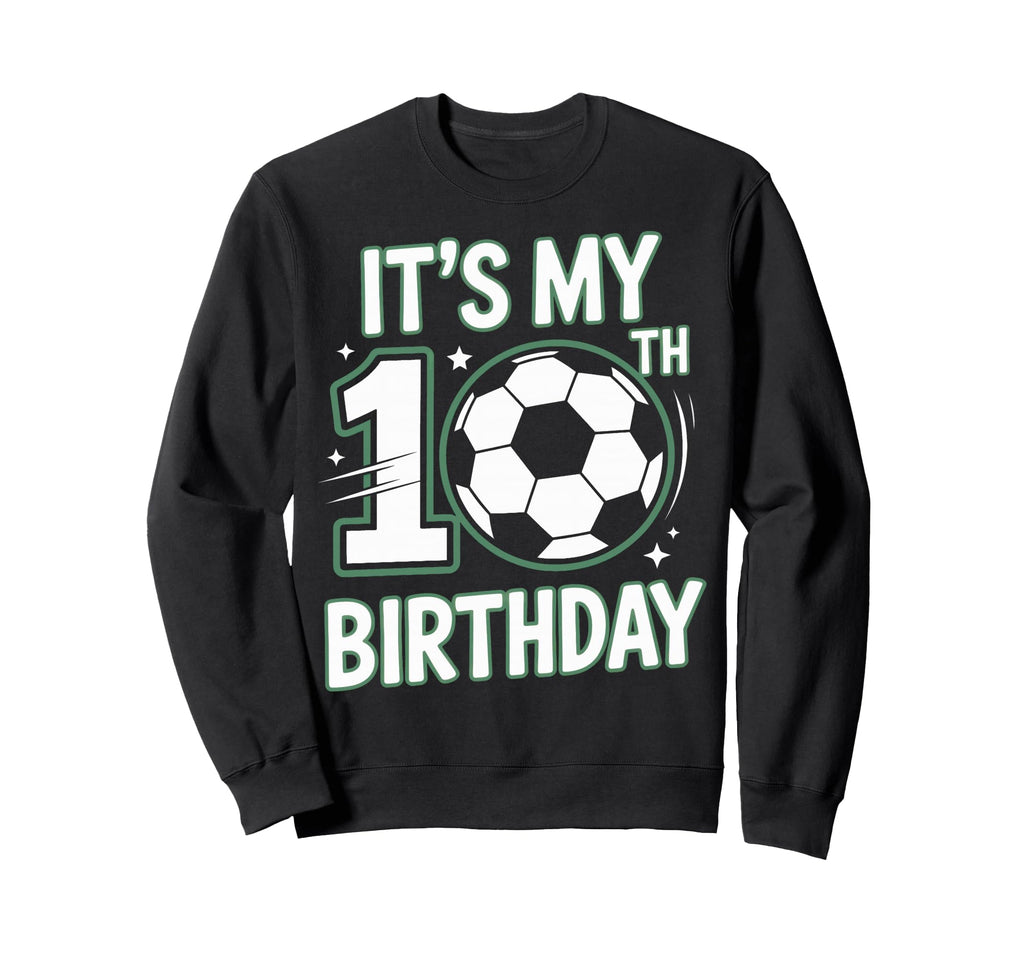Born To Play Soccer Its My 10Th Sweatshirt - Graphic Print for Adults - T-Shirt, Sweatshirt, Hoodie