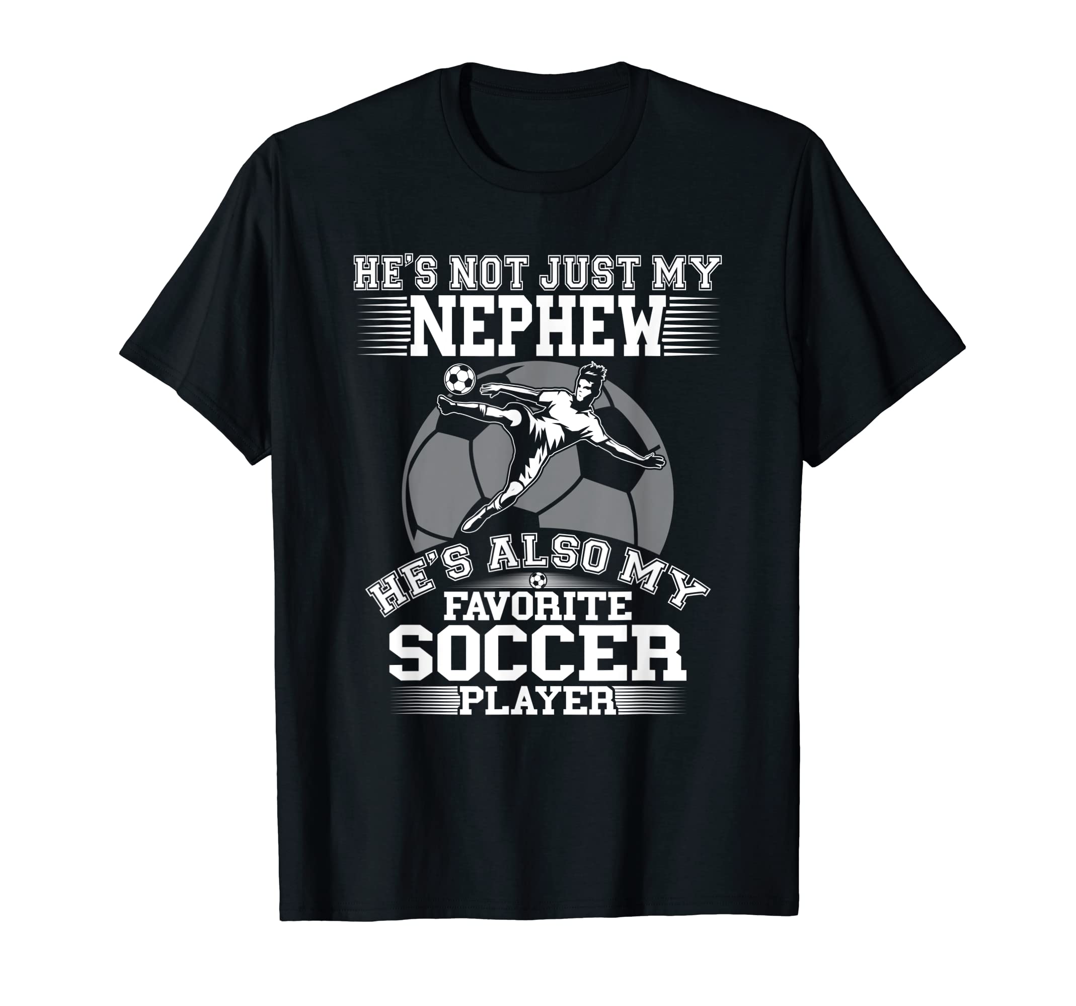 My Nephew Is My Favorite Soccer T-Shirt - Casual Everyday Wear for Adults - T-Shirt, Sweatshirt, Hoodie