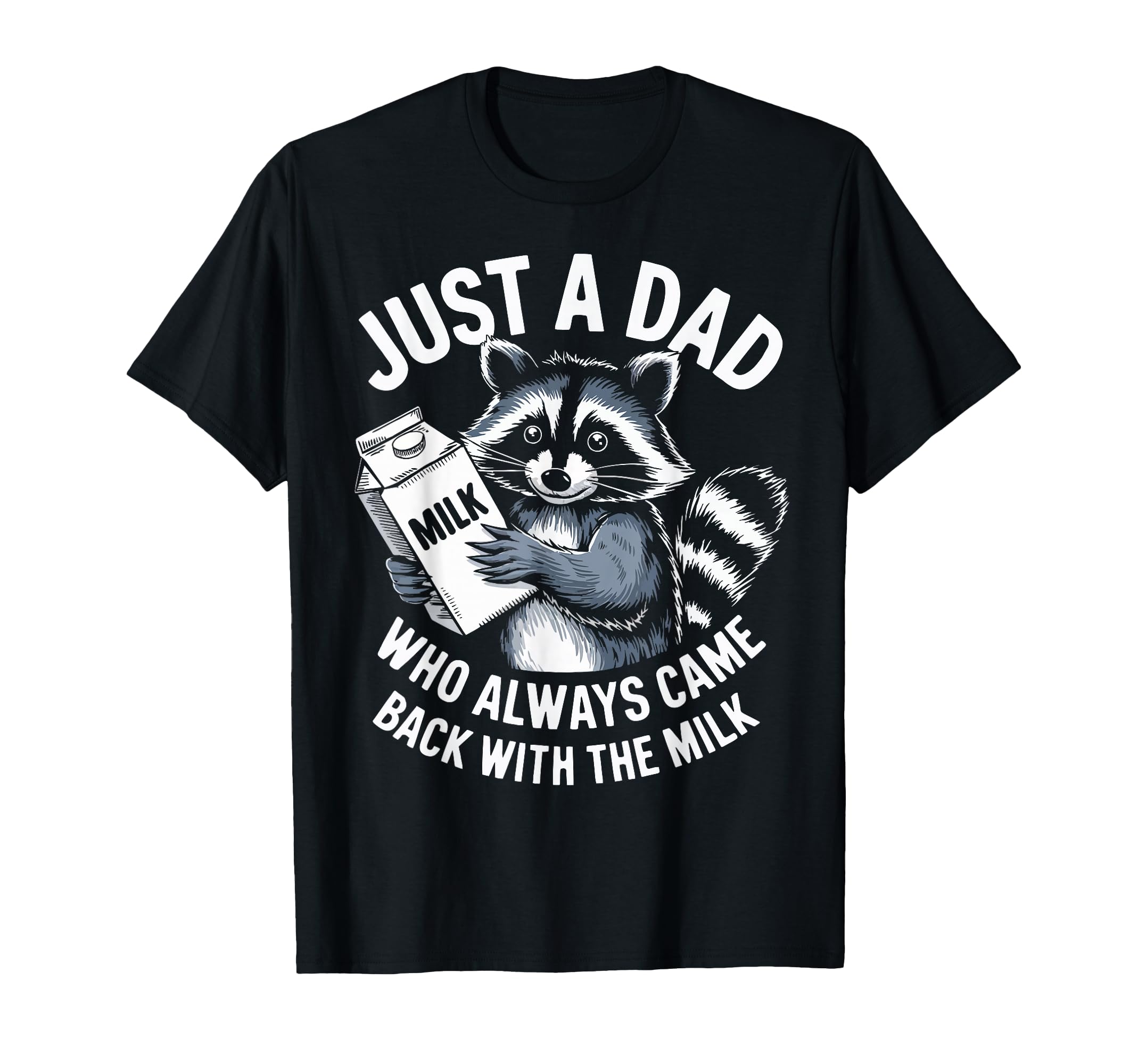 Just Dad Who Always Came Back Milk Funny T-Shirt - Unique Graphic Unisex - T-Shirt, Sweatshirt, Hoodie