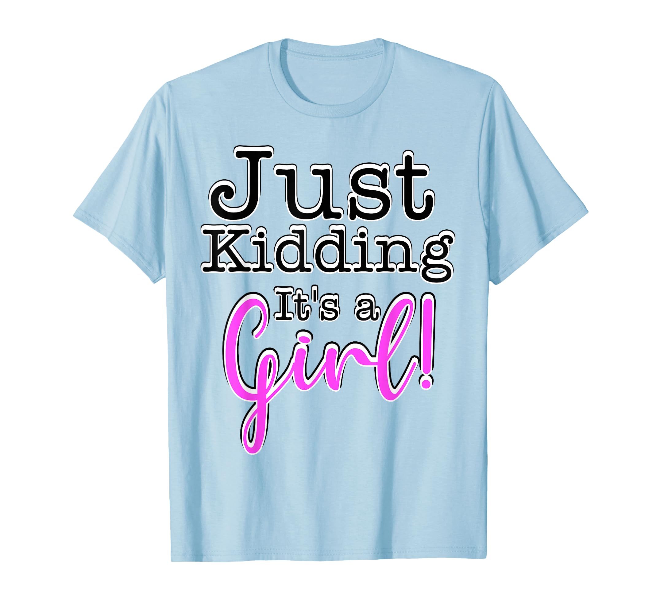 Just Kidding Its Gender Reveal T-Shirt - Custom Art Print for Adults - T-Shirt, Sweatshirt, Hoodie